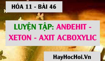 Andehit, Xeton, Axit cacboxylic: Bài tập luyện tập tính chất hóa học và cách nhận biết - Hóa 11 bài 46